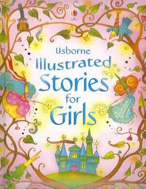 Usborne Illustrated Stories for Girls by Lesley Sims, Louie Stowell, Zoe Wray