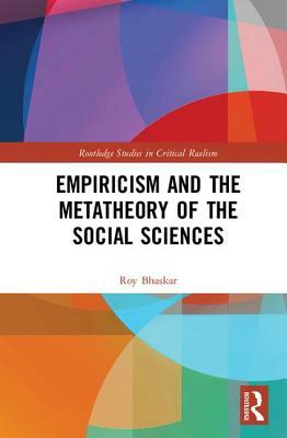 Empiricism and the Metatheory of the Social Sciences by Roy Bhaskar