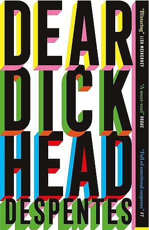 Dear Dickhead: A Novel by Virginie Despentes