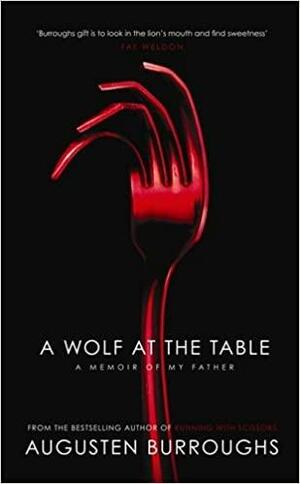 A Wolf At The Table: Memoir Of My Father by Augusten Burroughs