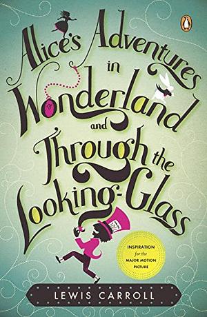 Alice's Adventures in Wonderland: And, Through the Looking-glass by Lewis Carroll