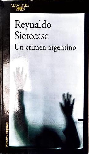 UN CRIMEN ARGENTINO by Reynaldo Sietecase