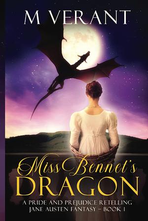Miss Bennet's Dragon: A Pride and Prejudice Retelling by M. Verant, M. Verant