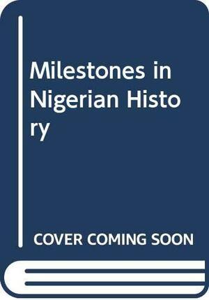 Milestones in Nigerian History by J. F. Ade Ajayi