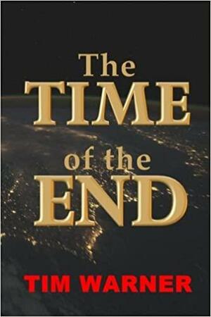 The Time of the End by Tim Warner