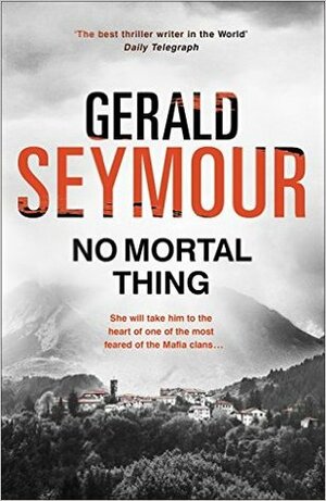 No Mortal Thing by Gerald Seymour