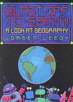 Blast off to Earth!: A Look at Geography by Loreen Leedy, Loreen Leedy