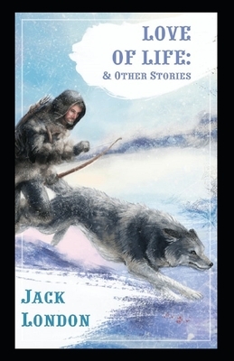 Love of Life & Other Stories Illustrated by Jack London