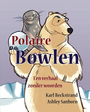 Polaire Bowlen: Een verhaal zonder woorden by Karl Beckstrand