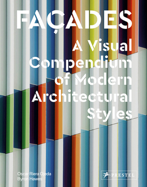 Façades: A Visual Compendium of Modern Architectural Styles by Oscar Riera Ojeda