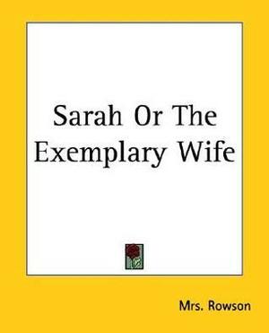 Sarah Or The Exemplary Wife by Susanna Rowson