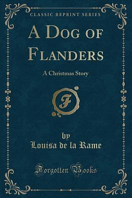 A Dog of Flanders: A Christmas Story by Ouida, Ouida