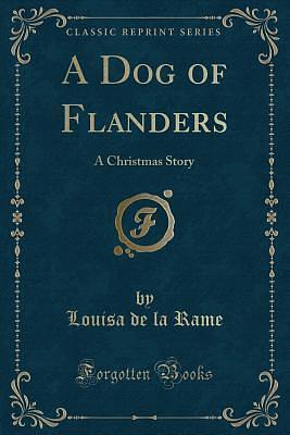 A Dog of Flanders: A Christmas Story by Ouida, Ouida