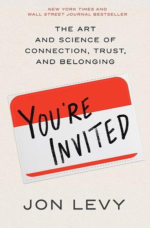 You're Invited: The Art and Science of Cultivating Influence by Jon Levy