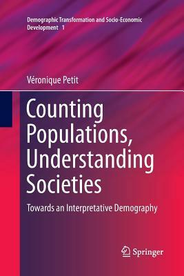 Counting Populations, Understanding Societies: Towards a Interpretative Demography by Véronique Petit