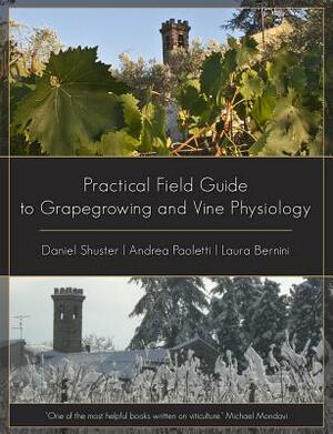 Practical Field Guide to Grape Growing and Vine Physiology by Andrea Paoletti, Daniel Schuster, Laura Bernini