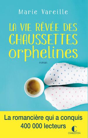 La vie rêvée des chaussettes orphelines by Marie Vareille