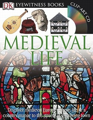 DK Eyewitness Books: Medieval Life: Discover Medieval Europe from Life in a Country Manor to the Streets of a Growin by Andrew Langley