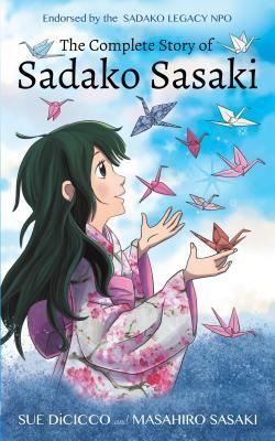 The Complete Story of Sadako Sasaki by Sue Mantle Dicicco, Masahiro Sasaki