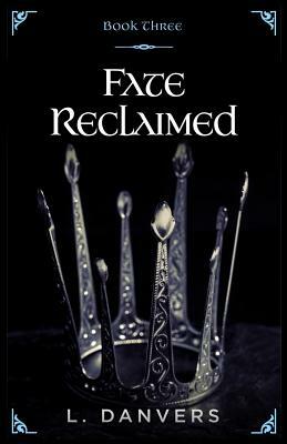 Fate Reclaimed (Book 3 of the Fate Abandoned Series) by L. Danvers