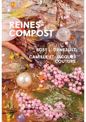 Reines-compost by Rosy L. Daneault, Camille St-Jacques Couture