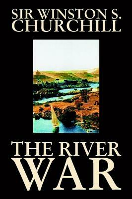 The River War by Winston S. Churchill, History by Winston Churchill