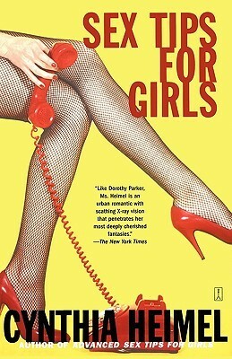 Sex Tips For Girls: Lust, Love, and Romance from the Lives of Single Women by Cynthia Heimel