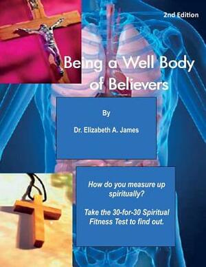 Being a Well Body of Believers, 2nd Edition by Elizabeth a. James