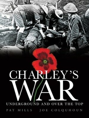 Charley's War, Volume 6: Underground and Over the Top by Joe Colquhoun, Pat Mills