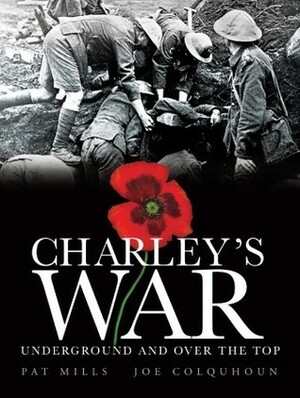 Charley's War, Volume 6: Underground and Over the Top by Pat Mills, Joe Colquhoun