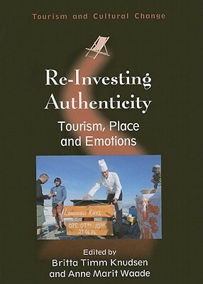 Re-Investing Authenticity: Tourism, Place and Emotions by 