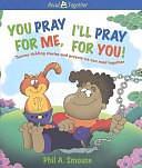 You Pray for Me, I'll Pray for You!: Tummy Tickling Stories and Prayers We Can Read Together by Phil A. Smouse