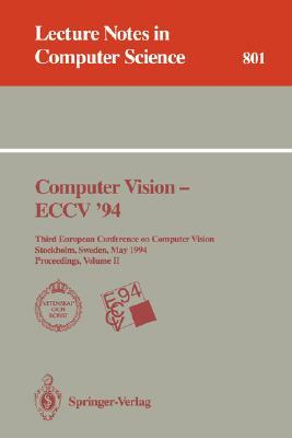 Computer Vision - Eccv '94: Third European Conference on Computer Vision, Stockholm, Sweden, May 2 - 6, 1994. Proceedings, Volume 2 by 