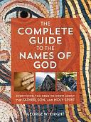 The Complete Guide to the Names of God: Everything You Need to Know about the Father, Son, and Holy Spirit by George W. Knight