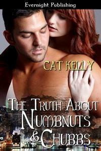The Truth About Numbnuts and Chubbs by Cat Kelly