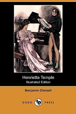 Henrietta Temple (Illustrated Edition) (Dodo Press) by Benjamin Disraeli