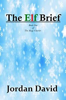 The Elf Brief - Book One of The Magi Charter by Jordan David