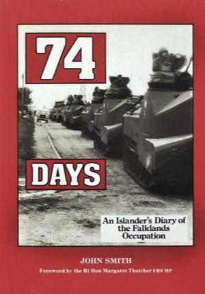 74 Days: An Islander's Diary of the Falklands Occupation by John Smith