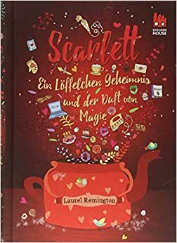 Scarlett - Ein Löffelchen Geheimnis und der Duft von Magie by Laurel Remington
