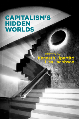 Capitalism's Hidden Worlds by 