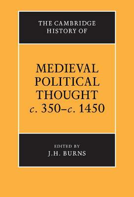 The Cambridge History of Medieval Political Thought C.350-C.1450 by 