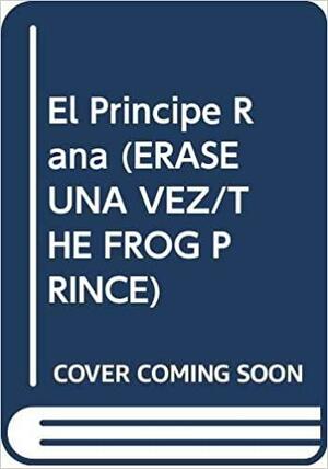 El Principe Rana by Jacob Grimm