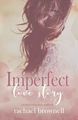 Imperfect Love Story by Rachael Brownell