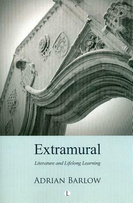 Extramural: Literature and Lifelong Learning by Adrian Barlow