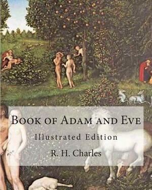 Book of Adam and Eve: Illustrated Edition (First and Second Book) by R. H. Charles