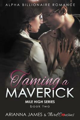 Taming a Maverick (Book 2) Alpha Billionaire Romance by Arianna James, Third Cousins