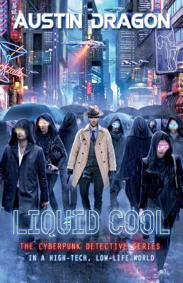 Liquid Cool (Liquid Cool Book 1): The Cyberpunk Detective Series by Austin Dragon