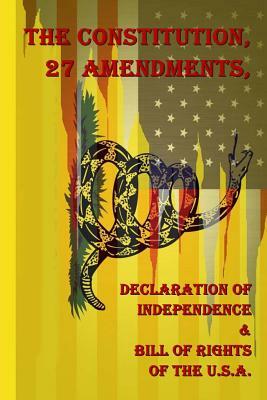 The Constitution, 27 Amendments, Declaration of Independence & Bill of Rights of the U.S.A. by United States