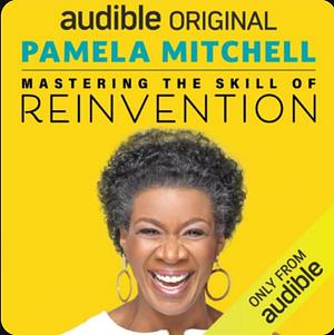 mastering the skill of reinvention by Pamela Mitchell