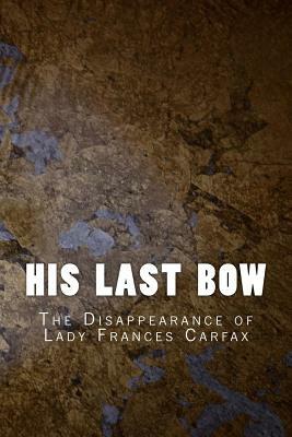 His Last Bow: The Disappearance of Lady Frances Carfax by Arthur Conan Doyle